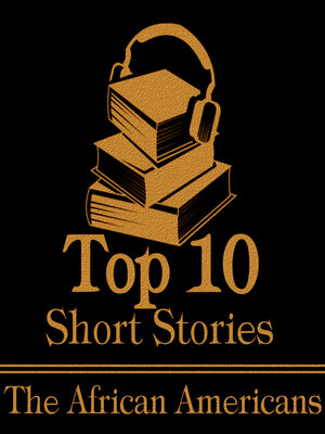 cover image of The Top 10 Short Stories: The African American Story